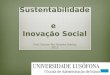 Inovação Social e Sustentabilidade, Prof. Doutor Rui Teixeira Santos, Escola de Administração de Lisboa, ULHT, 2011