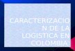 Caracterizacion de la logistica en colombia