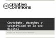 Copyright, derechos y creatividad en la era digital