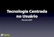 RioInfo 2007 - Tecnologias Centradas no Usuário