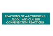 Reactions of α -Hydrogens : Aldol and Claisen Condensation Reactions