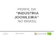 Perfil da "Indústria Joomleira" no Brasil