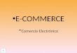 E-COMMERCE (Comercio Electronico)