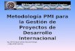 Metodología PMI para la Gestión de Proyectos de Desarrollo Internacional