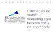 Estratégias de mobile marketing com foco em SMS via short code