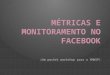 Métricas e Monitoramento no Facebook