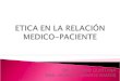 Etica en la relación medico paciente
