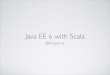 Java ee6 with scala