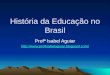 HISTÓRIA DA EDUCAÇÃO NO BRASIL