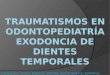 Traumatismos y Exodoncia en Odontopediatria
