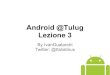 Introduzione alla programmazione android - Android@tulug lezione 3