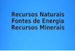 Recursos Naturais/Fontes de Energia