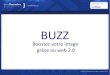 Le Buzz : Booster votre image grace au web 2.0