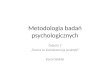 Metodologia badań psychologicznych - zajęcia 2 - operacjonalizacja zmiennych, teoria jako kwintesencja praktyki