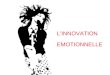 l'innovation emotionelle : comment nos emotions vont bouleverser l'innovation, le marketing, la communication, les médias, le management