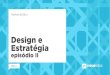 Design e estratégia episódio II
