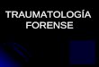 Traumatologia forense2