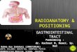 Radioanatomi Positioning GI Tract