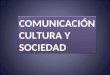 Comunicacion Cultura Sociedad