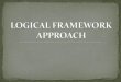 Pertemuan ke 6 & 7 - logical framework approach