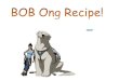 Bob Ong REcipe