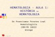 1  História da Hematologia - Aula Medicina Uningá Dr Francismar Leal