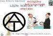 Lição 15   Ateísmo - 2º Quadrimestre 2012 - EBD - Religiões e Religiosidade - Editora Cristã Evangélica