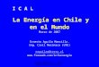 Eaguilam@terra.cl  1 La Energía en Chile y en el Mundo Marzo de 2007 Ernesto Aguila Mancilla. Ing. Civil Mecánico (UTE) eaguilam@terra.cl