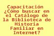 Capacitación ¿Cómo buscar en el Catálogo de la Biblioteca de Historia Familiar en Internet?