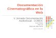 Documentación Cinematográfica en la Web V Jornada Documentación Audiovisual - COBDC Lluís Codina Pilar Cid María del Valle Palma Barcelona, Mayo 2008