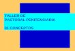 TALLER DE PASTORAL PENITENCIARIA 01 CONCEPTOS. DEFINICIÓN Y CLAVES