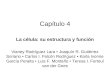 Capítulo 4 La célula: su estructura y función Vianey Rodríguez Lara Joaquín R. Gutiérrez Soriano Carlos I. Falcón Rodríguez Karla Ivonne García Peralta