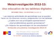 Metainvestigación 2012-13: Metainvestigación 2012-13: Uso educativo de las tabletas digitales Pere Marquès (2013). Grupo DIM