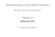 Epidemiología y demografía sanitaria Bloque de epidemiología Tema 17 Interacción Dr. Esteve Fernández