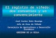 El registro de viñedo: dos convenios y un convencimiento José Javier Ocón Berango Jefe de Área de Viñedo Consejería de Agricultura y Desarrollo Económico