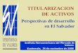 TITULARIZACION DE ACTIVOS Instituto Iberoamericano del Mercado de Valores. Guatemala, 29 de noviembre de 2000 Perspectivas de desarrollo en El Salvador