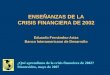 ENSEÑANZAS DE LA CRISIS FINANCIERA DE 2002 Eduardo Fernández-Arias Banco Interamericano de Desarrollo ¿Qué aprendimos de la crisis financiera de 2002?