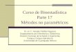 Curso de Bioestadística Parte 17 Métodos no paramétricos Dr. en C. Nicolás Padilla Raygoza Departamento de Enfermería y Obstetricia División Ciencias de