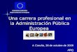 Una carrera profesional en la Administración Pública Europea A Coruña, 28 de octubre de 2009 ARQ COMISIÓN EUROPEA Representación en España
