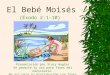 El Bebé Moisés (Éxodo 2:1-10) Presentación por Stacy Hagler Se permite su uso para fines del ministerio. No así para su distribución con fines comerciales