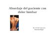 Abordaje del paciente con dolor lumbar Dr. Erick Guevara Reumatologia