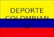 DEPORTE COLOMBIANO. Historia El Instituto Colombiano del Deporte "Coldeportes", es un establecimiento público adscrito al Ministerio de Cultura, dotado