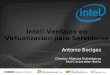 Antonio Bocigas Director Alianzas Estratégicas Intel Corporation Iberia Intel: Ventajas en Virtualización para Servidores