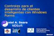 Controles para el desarrollo de clientes inteligentes con Windows Forms Mentor Asociado Solid Quality Learning IberoAmericana Daniel A. Seara NDSoft