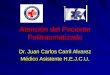 Atención del Paciente Politraumatizado Dr. Juan Carlos Carril Alvarez Médico Asistente H.E.J.C.U
