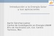 Introducción a la Energía Solar y sus aplicaciones Aarón Sánchez Juárez Centro de Investigación en Energía-UNAM Priv de Xochicalco s/n, Col. Centro Temixco,