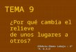 TEMA 9 ¿Por qué cambia el relieve de unos lugares a otros? Alberto Gómez Labajo – 4º A E.S.O