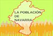 LA POBLACIÓN DE NAVARRA. Población 44.000.000 Población 592.000 h POBLACIÓN DE ESPAÑA Y DE NAVARRA EN 2005