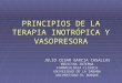 PRINCIPIOS DE LA TERAPIA INOTRÓPICA Y VASOPRESORA JULIO CESAR GARCIA CASALLAS MEDICINA INTERNA FARMACOLOGIA CLINICA UNIVESIDAD DE LA SABANA UNIVERSIDAD