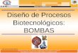 Diseño de Procesos Biotecnológicos: BOMBAS José Antonio González Moreno